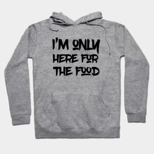 I’m only here for the food Hoodie